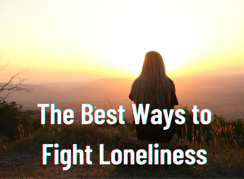 The Best Ways to Fight Loneliness and Social Anxiety
